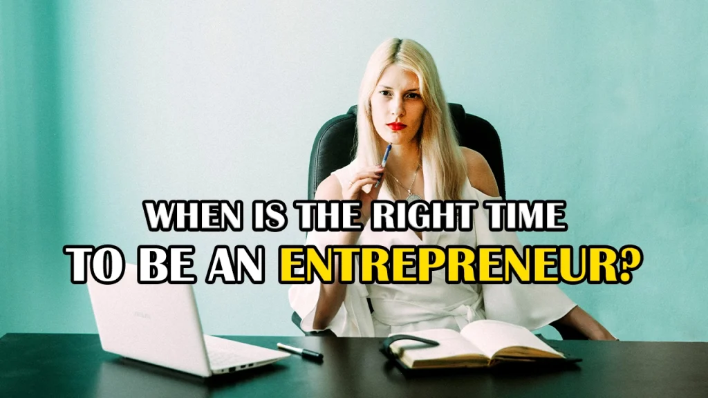 When is the Right Time to Be an Entrepreneur